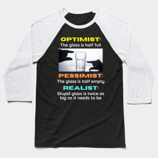 Optimist v Pessimist v Realist Baseball T-Shirt